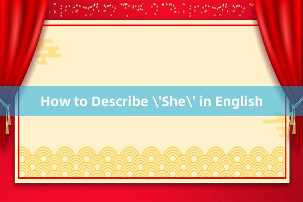 How to Describe 'She' in English